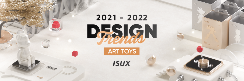 腾讯｜2021-2022设计趋势ISUX报告·日系潮玩篇-鲸创中国